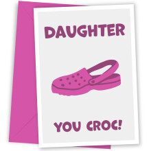 Funny Daughter Birthday Card - You Croc! The Laugh-Out-Loud Happy Birthday Daughter Card