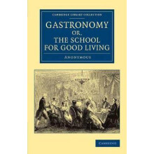Gastronomy; Or, the School for Good Living