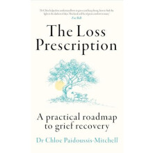 LOSS PRESCRIPTION PB A practical roadmap to grief recovery by Dr Chloe