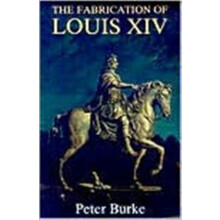 Fabrication of Louis XIV by Peter Burke Paperback Book