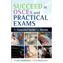 Succeed in OSCEs and Practical Exams An Essential Guide for Nurses by