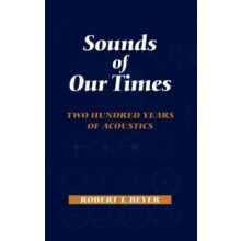 Sounds of Our Times Two Hundred Years of Acoustics by Robert T. Beyer