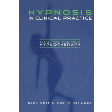 Hypnosis in Clinical Practice Steps for Mastering Hypnotherapy by Rick