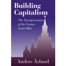 Building Capitalism The Transformation of the Former Soviet Bloc by An