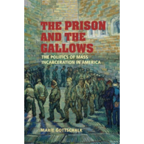 The Prison and the Gallows The Politics of Mass Incarceration in Ameri