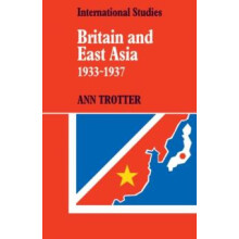 Britain and East Asia 1933 1937 by Ann Trotter Paperback Book