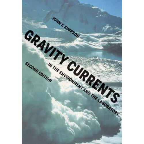 Gravity Currents In the Environment and the Laboratory by John E. Simp