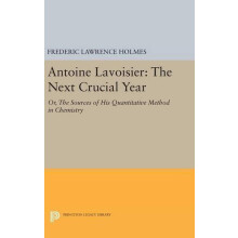 Antoine Lavoisier The Next Crucial Year by Frederic Lawrence Holmes Ha