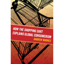 How the Shopping Cart Explains Global Consumerism by Andrew Warnes Har