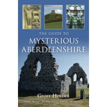 Guide to Mysterious Aberdeenshire by Geoff Holder Paperback Book