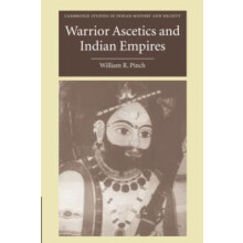 Warrior Ascetics and Indian Empires by William R. Pinch Paperback Book