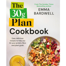 The 30g Plan Cookbook: Easy, delicious recipes that hit your protein, fibre and plant goals to lose weight and feel great