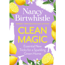 Clean Magic: Essential New Tricks for a Sparkling Green Home. THE INSTANT #1 SUNDAY TIMES BESTSELLER