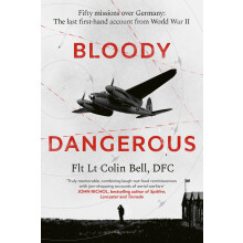 Bloody Dangerous: Fifty missions over Germany: The last first-hand account from WW2 - The perfect gift for Father's Day