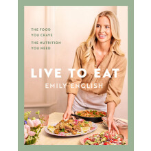 Live to Eat: The food you crave, the nutrition you need: The instant #1 Sunday Times bestseller