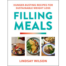 Filling Meals: 100 simple hunger-busting recipes for sustainable weight loss - The Sunday Times Bestseller