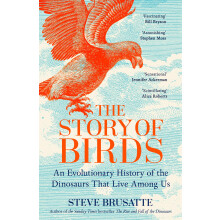 The Story of Birds: The bestselling history of the dinosaurs that live among us