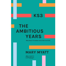 KS3 The Ambitious Years: Why Years 7-9 matter more than we think