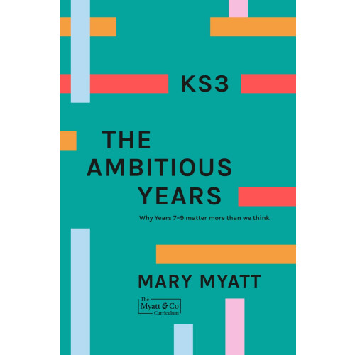 KS3 The Ambitious Years: Why Years 7-9 matter more than we think