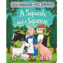 A Squash and a Squeeze: A funny rhyming story about farm animals from the creators of The Gruffalo