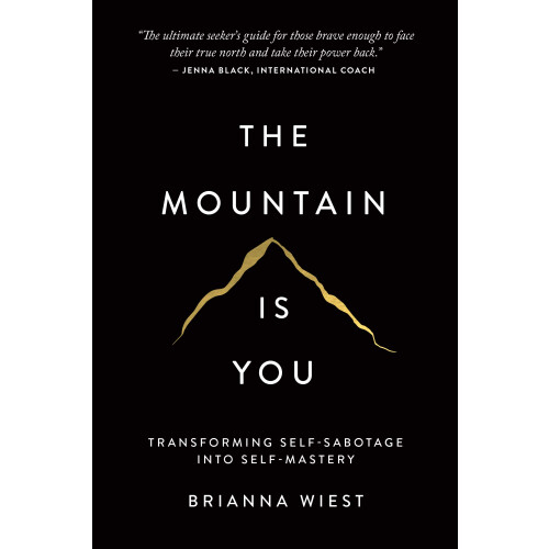 The Mountain Is You: Transforming Self-Sabotage Into Self-Mastery