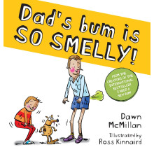 Dad's Bum is SO SMELLY!: a cheekily funny picture book by the creators of I Need a New Bum! (The New Bum Series)