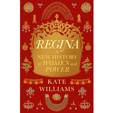 Regina: A New History of Women and Power
