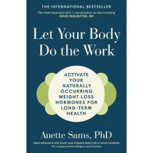 Let Your Body Do The Work: Activate Your Naturally Occurring Weight Loss Hormones for Long-Term Health