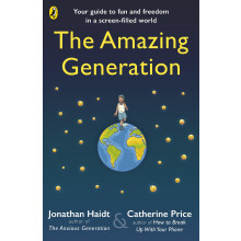 The Amazing Generation: Packed with facts, stories and secrets to help kids break free from phones
