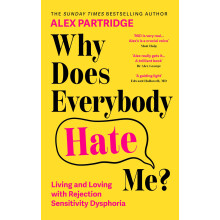 Why Does Everybody Hate Me?: Living and Loving with Rejection Sensitivity Dysphoria