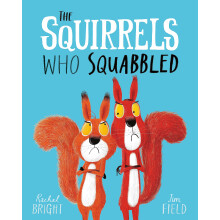 The Squirrels Who Squabbled: From The World of Rachel Bright & Jim Field
