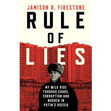 Rule of Lies: My Wild Ride Through Chaos, Corruption, and Murder in Putin's Russia