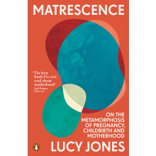 Matrescence: On the Metamorphosis of Pregnancy, Childbirth and Motherhood