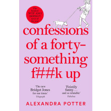 Confessions of a Forty-Something F**k Up: The New Bridget Jones for Our Times: 1