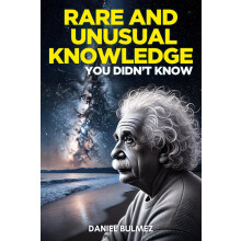 Rare and Unusual Knowledge: Extraordinary Facts About Everyday Things (Facts and Knowledge)