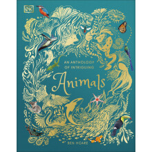 An Anthology of Intriguing Animals (DK Children's Anthologies): Discover the Fascinating Truths of the Animal Kingdom