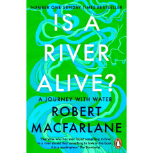 Is a River Alive?: The Instant Number One Sunday Times Bestseller