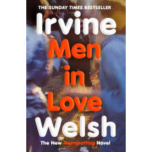Men in Love: The Sunday Times bestselling Trainspotting sequel