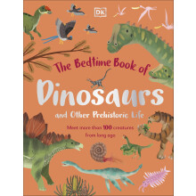 The Bedtime Book of Dinosaurs and Other Prehistoric Life: Meet More Than 100 Creatures From Long Ago