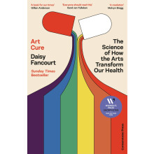 Art Cure: The Science of How the Arts Transform Our Health - The Sunday Times Bestseller