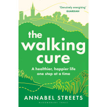 The Walking Cure: THE NUMBER #1 SUNDAY TIMES BESTSELLER. A healthier, happier life one step at a time