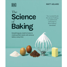 The Science of Baking: Everything You Need to Know to Create Perfect Sweet and Savoury Bakes, Every Time (The Science of Food)