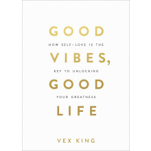 Good Vibes, Good Life: How Self-Love Is the Key to Unlocking Your Greatness: MILLIONS OF COPIES SOLD WORLDWIDE