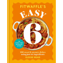 Fitwaffle's Easy 6: The ALL NEW collection of 100 super simple sweet and savoury recipes with just 6 ingredients