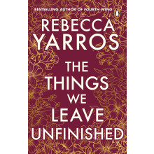 The Things We Leave Unfinished: a timeless and heartbreaking enemies-to-lovers romance from the Sunday Times bestselling author of Onyx Storm (Heartb