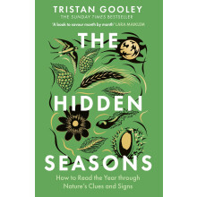 The Hidden Seasons: The ultimate guide to reading the clues and signs of nature's calendar all year round: perfect for all nature lovers