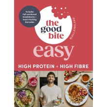 The Good Bite Easy: High Protein, High Fibre, Delicious Meals
