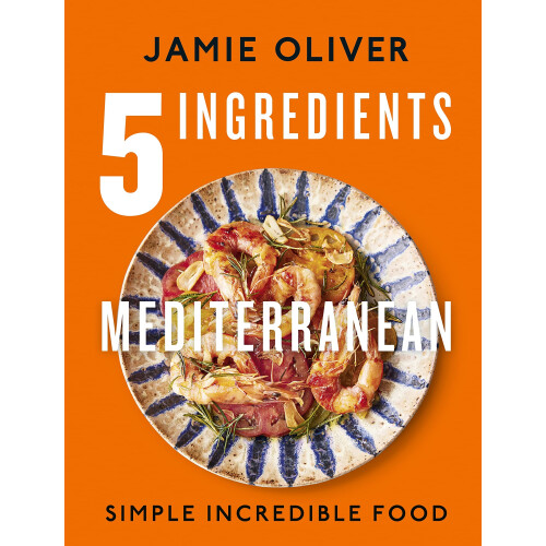 5 Ingredients Mediterranean: Simple Incredible Food