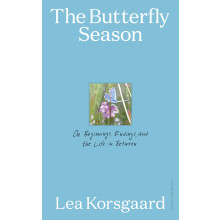 The Butterfly Season: On Beginnings, Endings, and the Life in Between