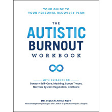 The Autistic Burnout Workbook: Your Guide to Your Personal Recovery Plan (Self-Care for Autistic People)